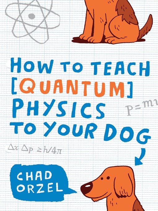Title details for How to Teach Quantum Physics to Your Dog by Chad Orzel - Wait list